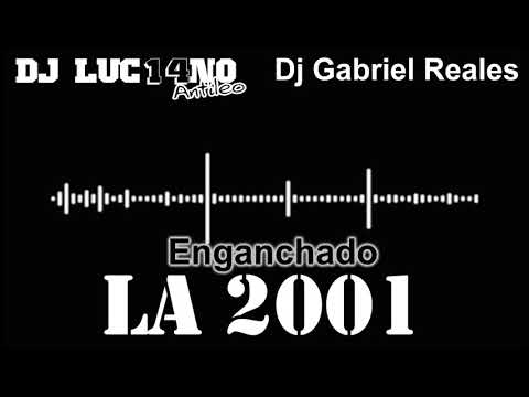 ENGANCHADO LA 2001 - Dj Luc14no Antileo FT Dj Gabriel Reales - COMERCIALES