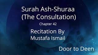 Surah Ash-Shuraa (The Consultation) Mustafa Ismail  Quran Recitation