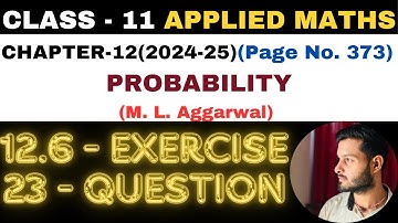 23Question Exercise12.6 l Chapter 12 l PROBABILITY l Class 11th Applied Maths l M L Aggarwal 2024-25