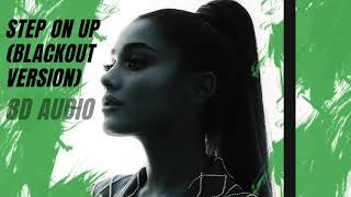 STEP ON UP - ARIANA GRANDE (BLACKOUT VERSION) | 8D AUDIO - WEAR HEADPHONES