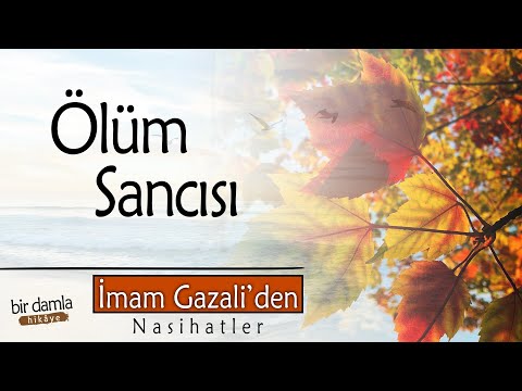 Ölüm Sancısı ve Ruhun Çıkış Şekli (Ahiret Hayatı) | İmam Gazali'den Nasihatler