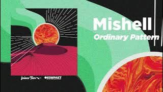 Mishell - Ordinary Pattern [Feines Tier]