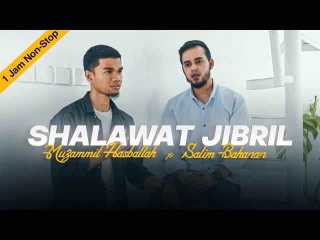 SHALAWAT JIBRIL - Muzammil Hasballah x Salim Bahanan (1 Jam Non-Stop) class=