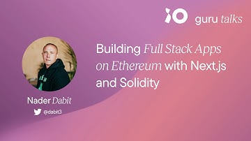 Building Full Stack Apps on Ethereum with Next.js and Solidity - Nader Dabit | GURU TALKS