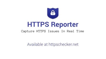 HTTPS Reporter - Capture Mixed Content CSP Issues In Real Time