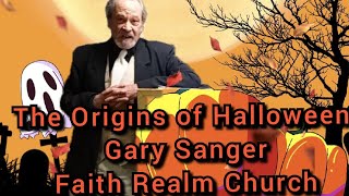 The Origins of Halloween Gary Sanger Teaching Preaching Faith Realm Church Bean Station TN holiday