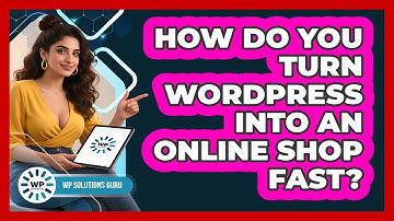 How Do You Turn WordPress Into An Online Shop Fast? - WP Solutions Guru