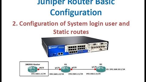 Juniper Router Learning | configuration of users and Static Routes