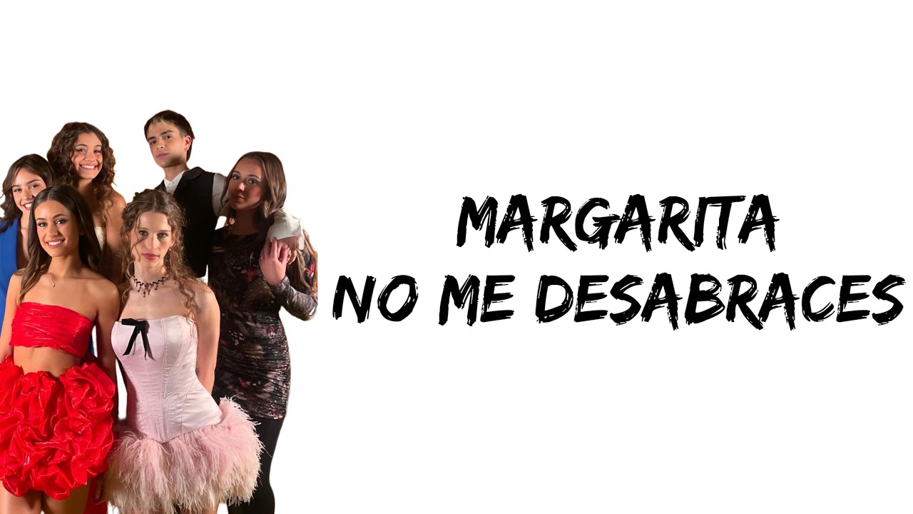 Margarita - No Me Desabraces (feat. Mora, Lola, Pilar, Pamela, Joaquin & Antonella) (letra)