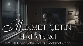 Mehmet Çetin Hadi Çık Gel İlk Kez