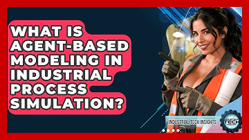 What Is Agent-Based Modeling In Industrial Process Simulation? - Industrial Tech Insights