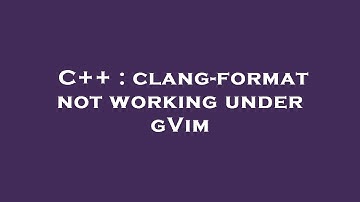 C++ : clang-format not working under gVim