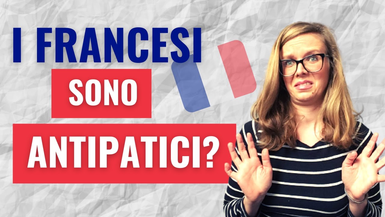 Ma i francesi sono antipatici?