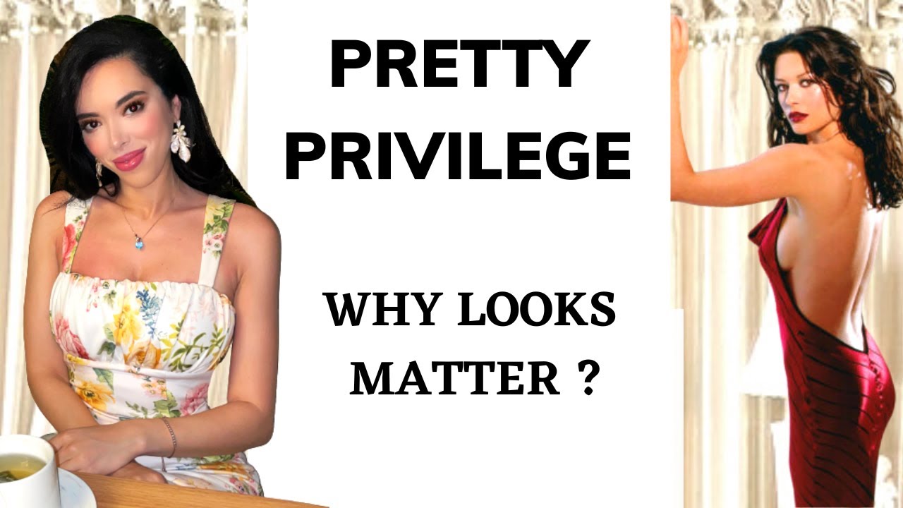 Let’s Talk about Pretty Privilege.... Why Looks Matter + My Experience