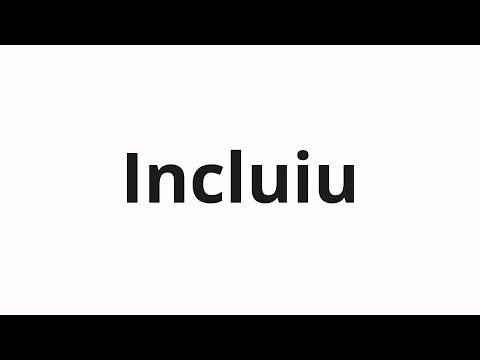 How to pronounce Incluiu