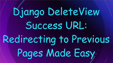 Django DeleteView Success URL: Redirecting to Previous Pages Made Easy
