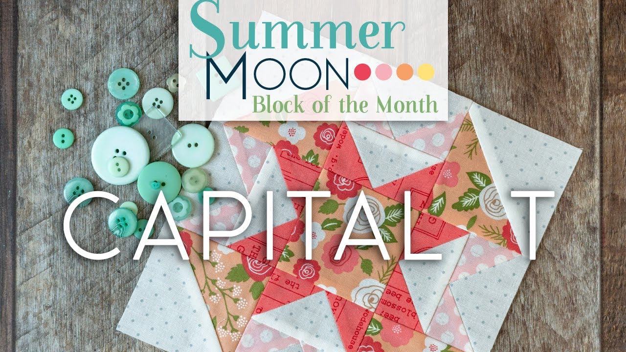 Summer Moon Block of the Month Quilt Along June Block 1 Capital T