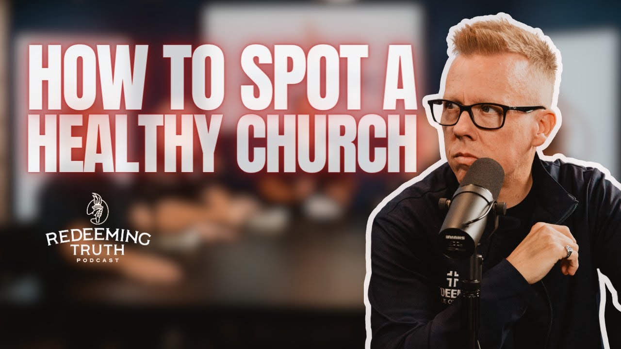EP 136 | How to Spot a Healthy Church | Redeeming Truth - YouTube