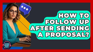 How To Follow Up After Sending A Proposal? - Customer Support Coach