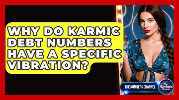 Why Do Karmic Debt Numbers Have A Specific Vibration? - The Numbers Channel