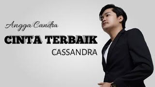 Lirik Lagu CINTA TERBAIK - CASSANDRA || Cover By Angga Candra