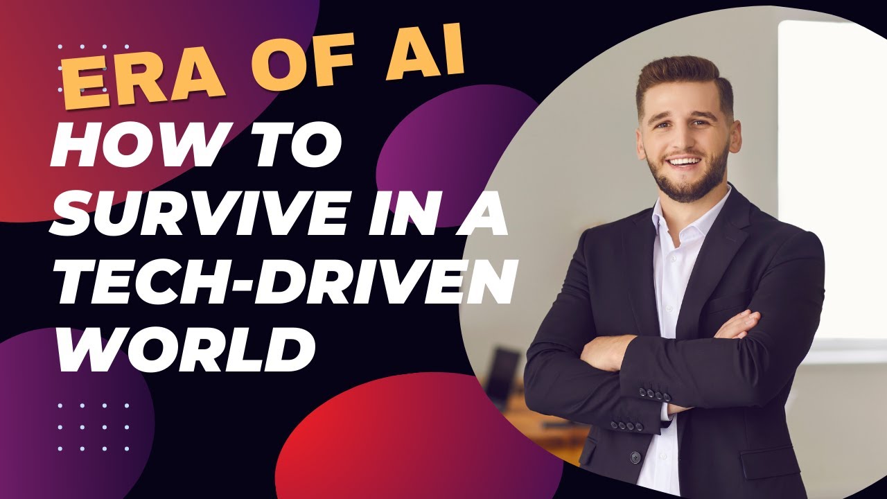 Mastering The Era Of Ai: How to Survive In a Tech-driven World - YouTube