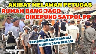 AKIBAT MELAWAN PETUGAS‼️RUMAH BANG JAGO DI KEPUNG SATPOL PP. PEMBONGKARAN BANGKI DUREN JAYA BEKASI