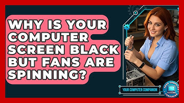 Why Is Your Computer Screen Black But Fans Are Spinning? - Your Computer Companion