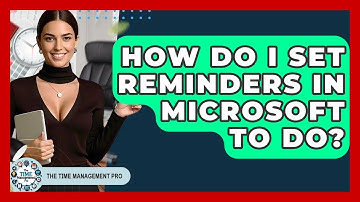 How Do I Set Reminders In Microsoft To Do? - The Time Management Pro