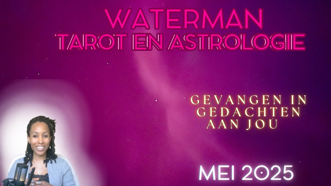 Waterman ♒– Astrologie & Tarot Reading Mei 2025 - Gevangen in gedachten aan jou