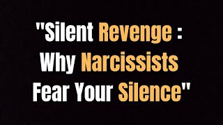 Silent Revenge: Why Narcissists Fear Your Silence