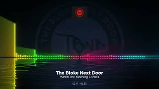 The Bloke Next Door - When The Morning Comes #Edm #Trance #Club #Dance #House