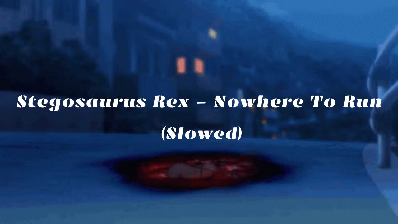 Nowhere to Run - Stegosaurus Rex (slowed)