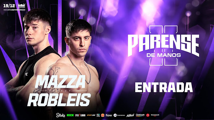 ENTRADA: ROBLEIS VS MAZZA  | PARENSE DE MANOS 2