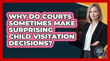 Why Do Courts Sometimes Make Surprising Child Visitation Decisions? - Avoiding Common Legal Mistakes