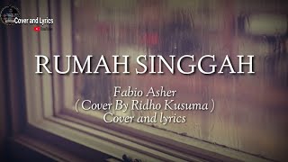 RUMAH SINGGAH - Fabio Asher ( Cover By Ridho Kusuma ) || Cover and lyrics