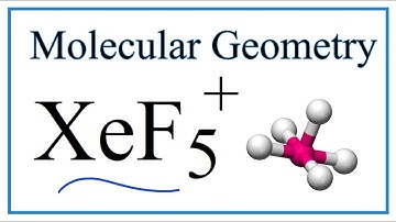 XeF5 +  Molecular Geometry, Bond Angles & Electron Geometry