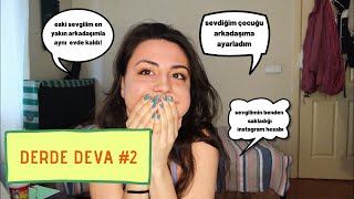 DERDE DEVA #2 | ESKİ SEVGİLİMİNLE BENDEN SAKLADIĞI INSTAGRAM HESABI YÜZÜNDEN AYRILDIK?!