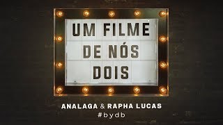 ANALAGA e Rapha Lucas - Um Filme de Nós Dois (#bydb)