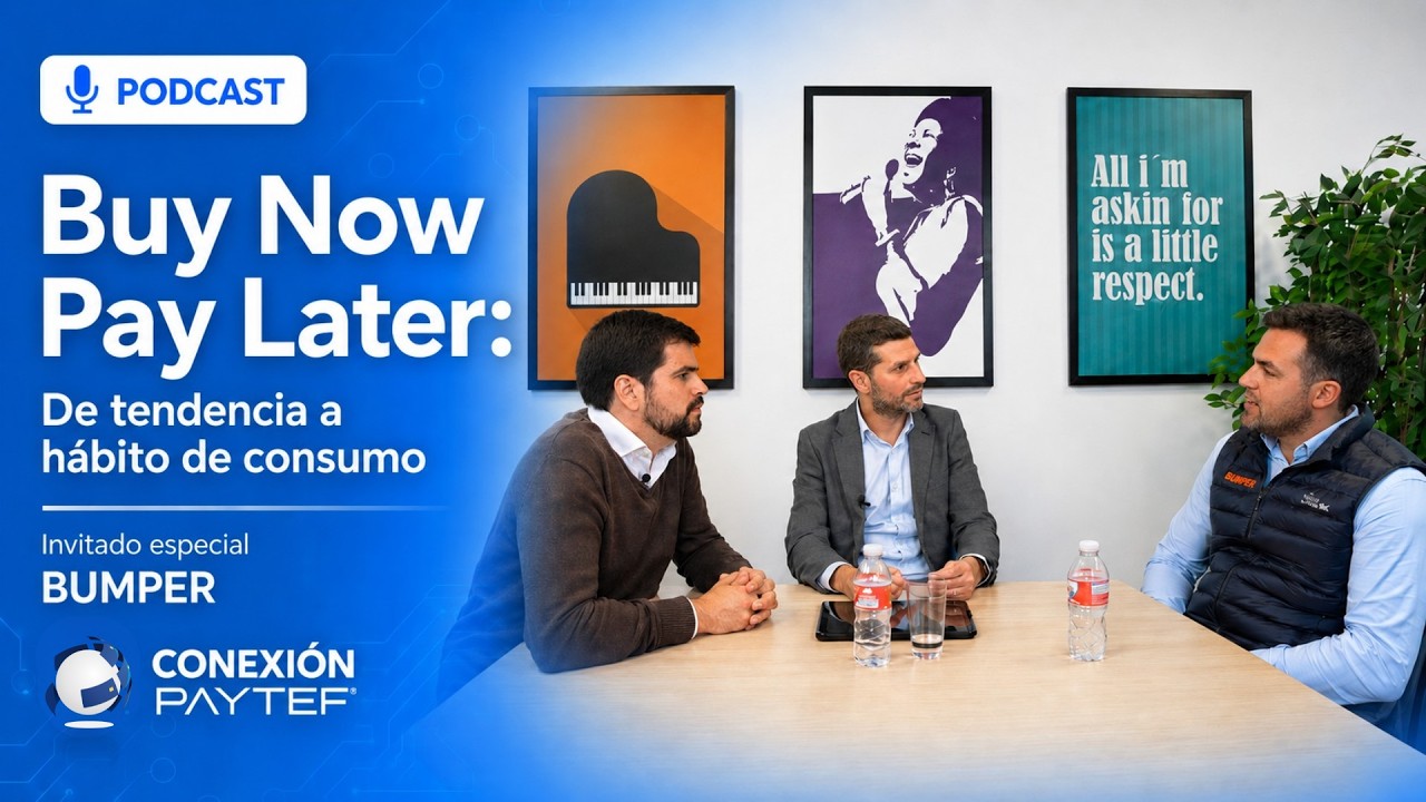 Podcast Conexión PAYTEF #04 · Buy Now Pay Later, producido por Your Agency