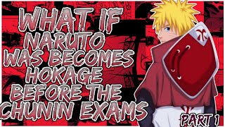 What If Naruto Was Becomes Hokage Before The Chunin Exam | Part 1