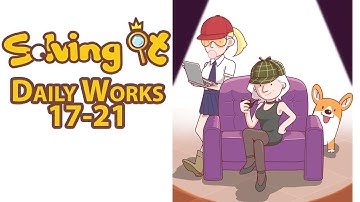 Solving It: Daily Works 17-21 | Walkthrough | Gameplay