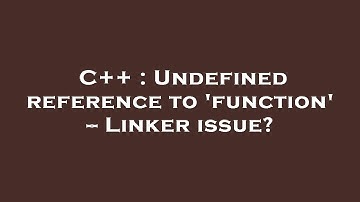 C++ : Undefined reference to 