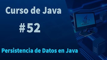 🔴Curso de Java#52 - Persistencia de Datos en Java