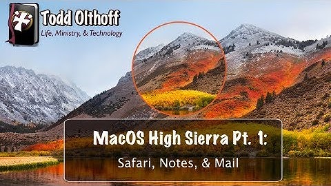 macOS High Sierra Part 1: Safari, Notes, & Mail