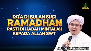 Do'a Di Bulan Suci Ramadhan Pasti Di Ijabah Maka Mintalah Kepada Allah SWT - Ustadz H. Ilham Humaidi