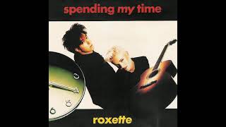 Roxette -  Spending My Time