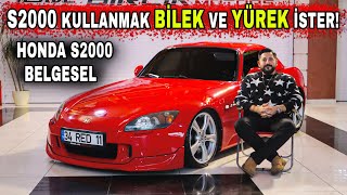 Honda S2000'e Bindiğim Zaman Kendimi Kaybediyorum Her Yerde Yanlama Hissi Geliyor | S2000 Belgesel