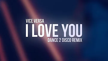 Vice Versa - I Love You (Dance 2 Disco Remix)