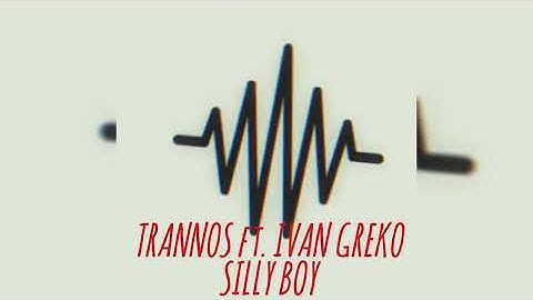 Trannos ft. Ivan Greko - SILLY BOY (Ακυκλοφόρητο) Έρχεται...